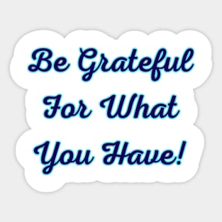 Be Grateful for What You Have Sticker